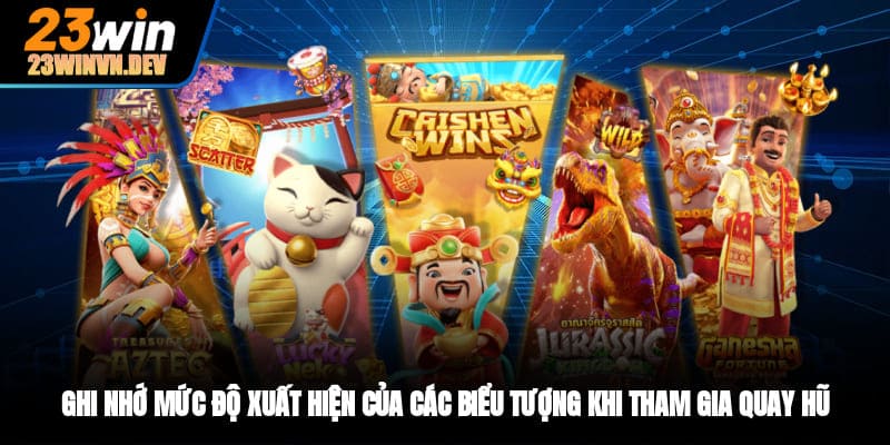 Ghi nhớ mức độ xuất hiện của các biểu tượng khi tham gia quay hũ